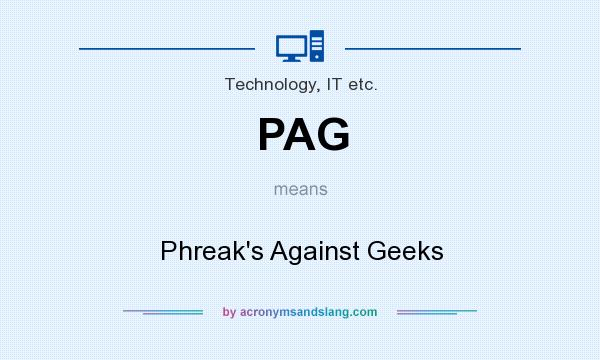 What does PAG mean? It stands for Phreak`s Against Geeks
