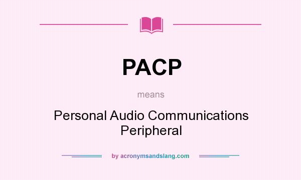 What does PACP mean? It stands for Personal Audio Communications Peripheral