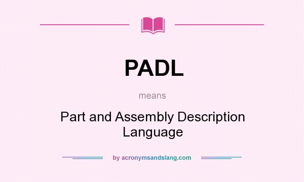 What does PADL mean? It stands for Part and Assembly Description Language