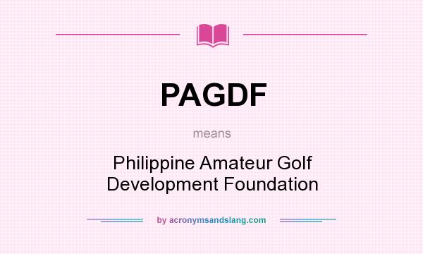 What does PAGDF mean? It stands for Philippine Amateur Golf Development Foundation