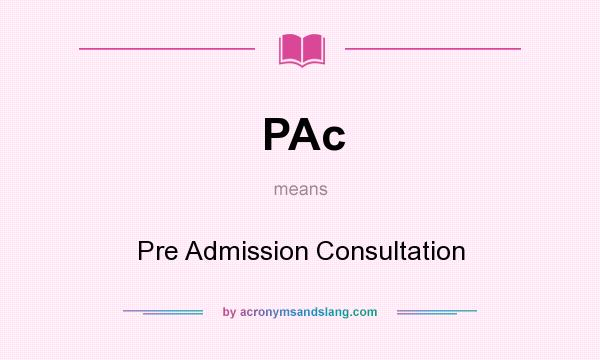 What does PAc mean? It stands for Pre Admission Consultation