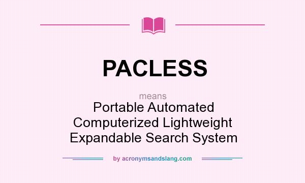 What does PACLESS mean? It stands for Portable Automated Computerized Lightweight Expandable Search System