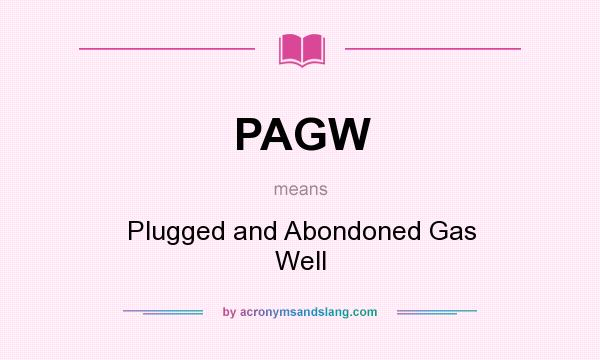 What does PAGW mean? It stands for Plugged and Abondoned Gas Well