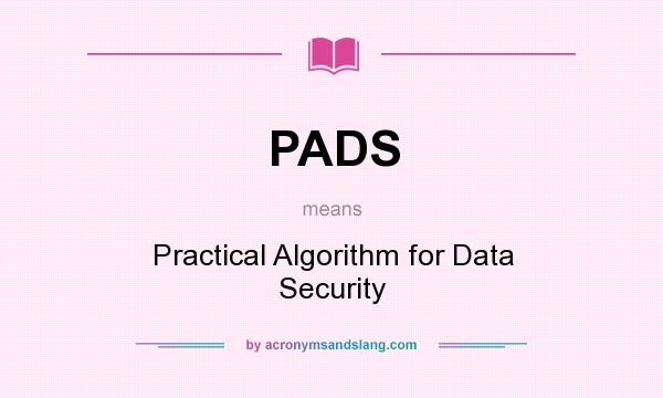What does PADS mean? It stands for Practical Algorithm for Data Security