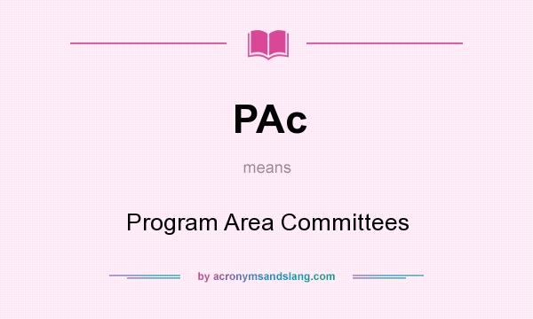 What does PAc mean? It stands for Program Area Committees