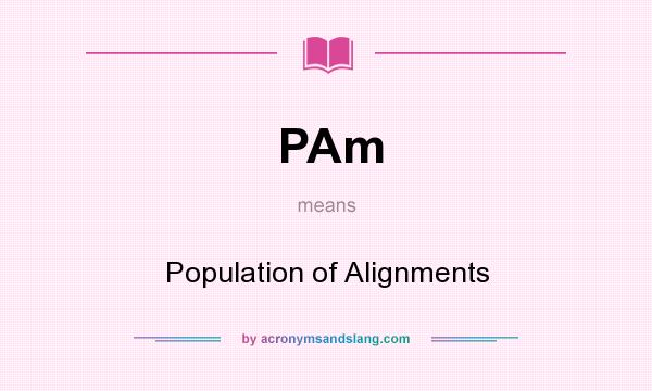 What does PAm mean? It stands for Population of Alignments