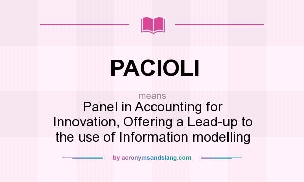 What does PACIOLI mean? It stands for Panel in Accounting for Innovation, Offering a Lead-up to the use of Information modelling