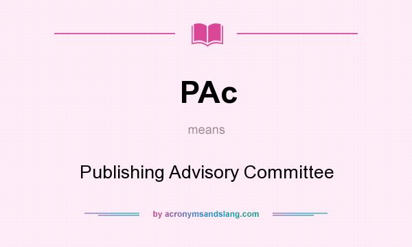 What does PAc mean? It stands for Publishing Advisory Committee
