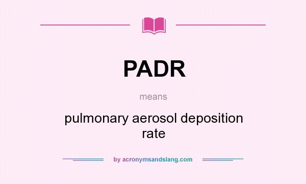 What does PADR mean? It stands for pulmonary aerosol deposition rate