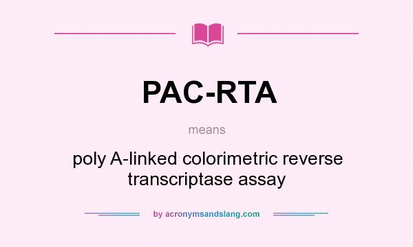 What does PAC-RTA mean? It stands for poly A-linked colorimetric reverse transcriptase assay