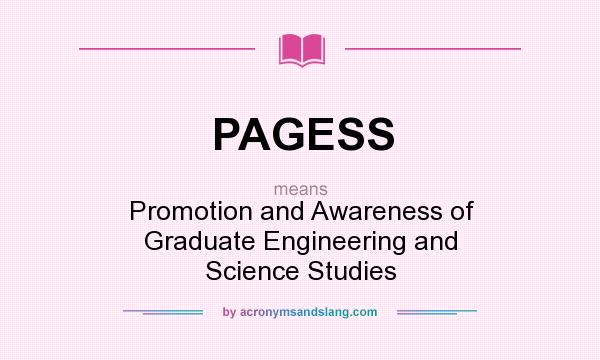 What does PAGESS mean? It stands for Promotion and Awareness of Graduate Engineering and Science Studies