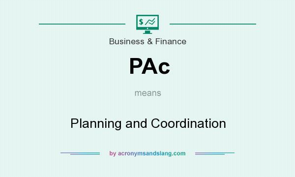 What does PAc mean? It stands for Planning and Coordination