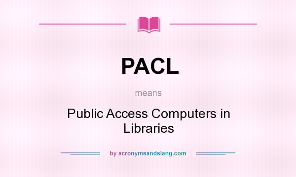What does PACL mean? It stands for Public Access Computers in Libraries