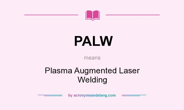 What does PALW mean? It stands for Plasma Augmented Laser Welding