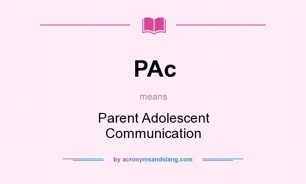 What does PAc mean? It stands for Parent Adolescent Communication