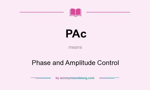 What does PAc mean? It stands for Phase and Amplitude Control