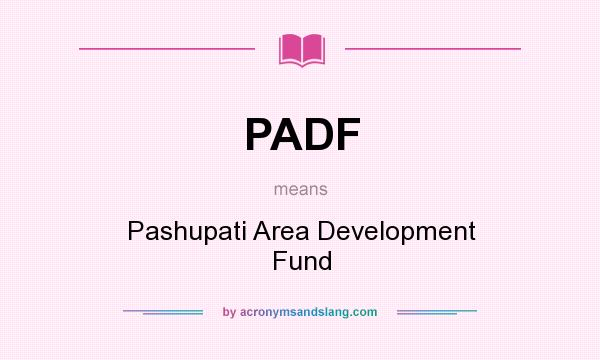 What does PADF mean? It stands for Pashupati Area Development Fund