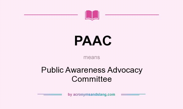 What does PAAC mean? It stands for Public Awareness Advocacy Committee
