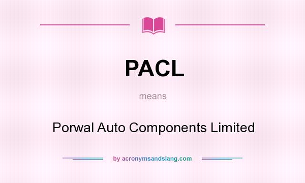 What does PACL mean? It stands for Porwal Auto Components Limited