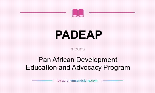 What does PADEAP mean? It stands for Pan African Development Education and Advocacy Program