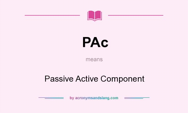 What does PAc mean? It stands for Passive Active Component
