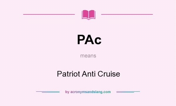 What does PAc mean? It stands for Patriot Anti Cruise