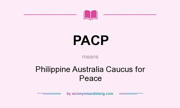What does PACP mean? It stands for Philippine Australia Caucus for Peace