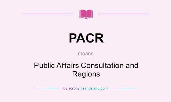 What does PACR mean? It stands for Public Affairs Consultation and Regions
