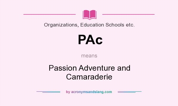 What does PAc mean? It stands for Passion Adventure and Camaraderie