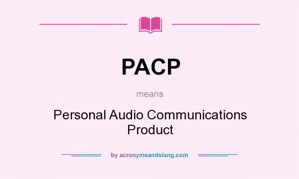 What does PACP mean? It stands for Personal Audio Communications Product