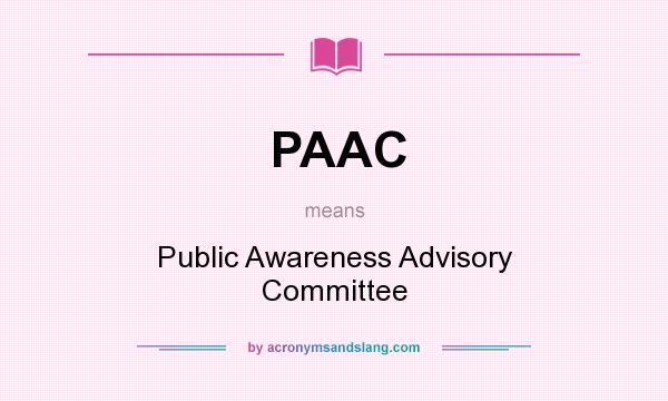 What does PAAC mean? It stands for Public Awareness Advisory Committee