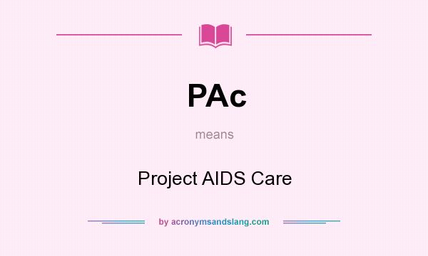 What does PAc mean? It stands for Project AIDS Care