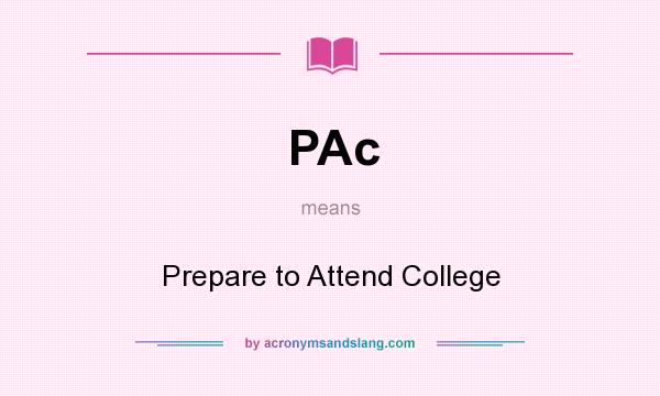 What does PAc mean? It stands for Prepare to Attend College