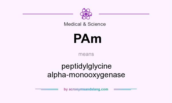 What does PAm mean? It stands for peptidylglycine alpha-monooxygenase