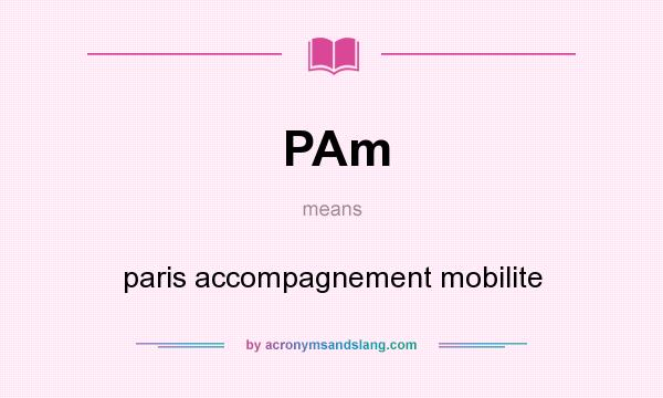 What does PAm mean? It stands for paris accompagnement mobilite