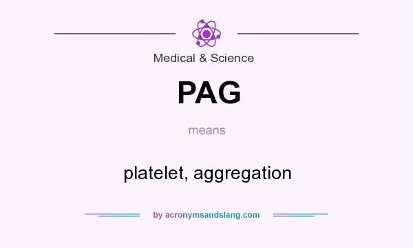 What does PAG mean? It stands for platelet, aggregation