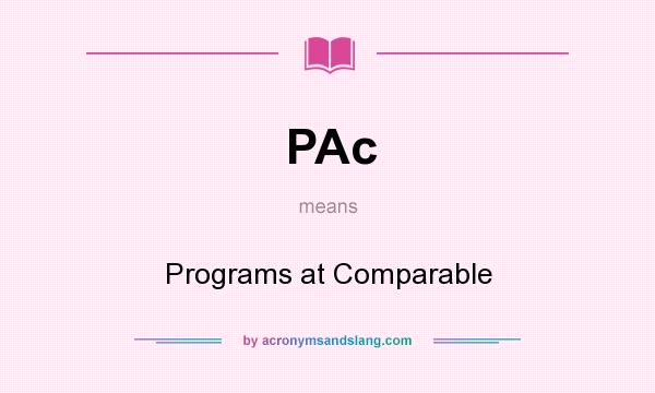 What does PAc mean? It stands for Programs at Comparable