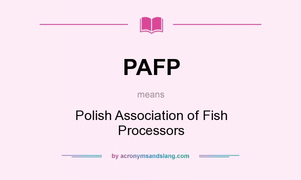 What does PAFP mean? It stands for Polish Association of Fish Processors