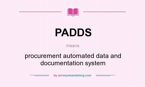 What does PADDS mean? It stands for procurement automated data and documentation system