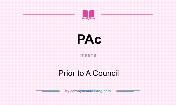 What does PAc mean? It stands for Prior to A Council