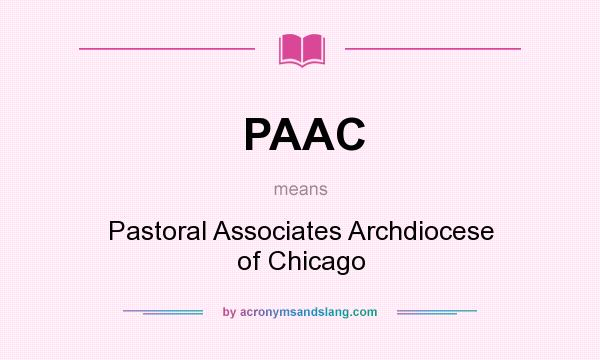 What does PAAC mean? It stands for Pastoral Associates Archdiocese of Chicago