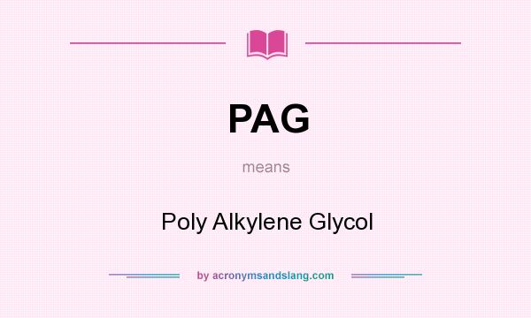 What does PAG mean? It stands for Poly Alkylene Glycol