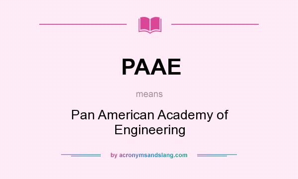 What does PAAE mean? It stands for Pan American Academy of Engineering