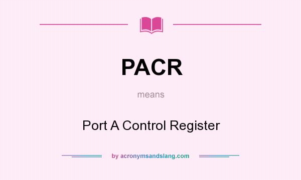 What does PACR mean? It stands for Port A Control Register
