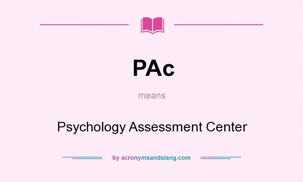 What does PAc mean? It stands for Psychology Assessment Center