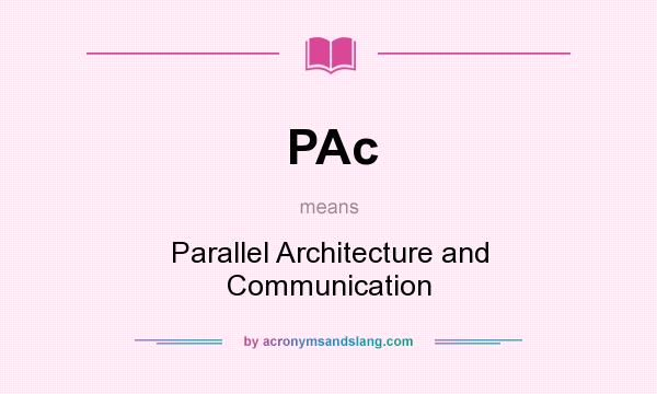 What does PAc mean? It stands for Parallel Architecture and Communication