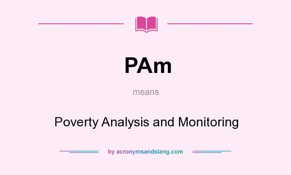 What does PAm mean? It stands for Poverty Analysis and Monitoring