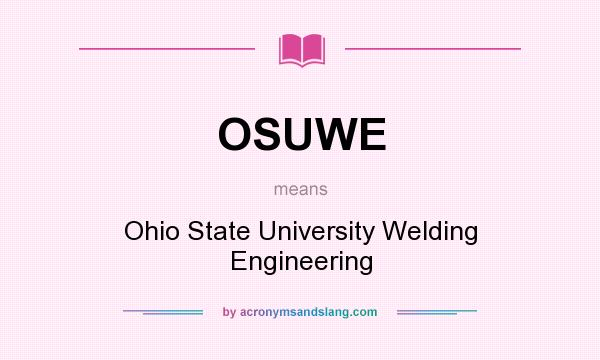 What does OSUWE mean? It stands for Ohio State University Welding Engineering