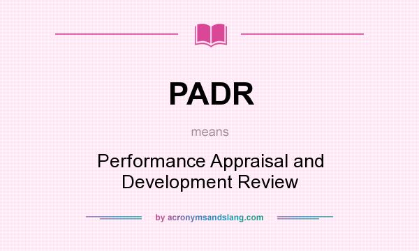 What does PADR mean? It stands for Performance Appraisal and Development Review