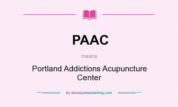 What does PAAC mean? It stands for Portland Addictions Acupuncture Center